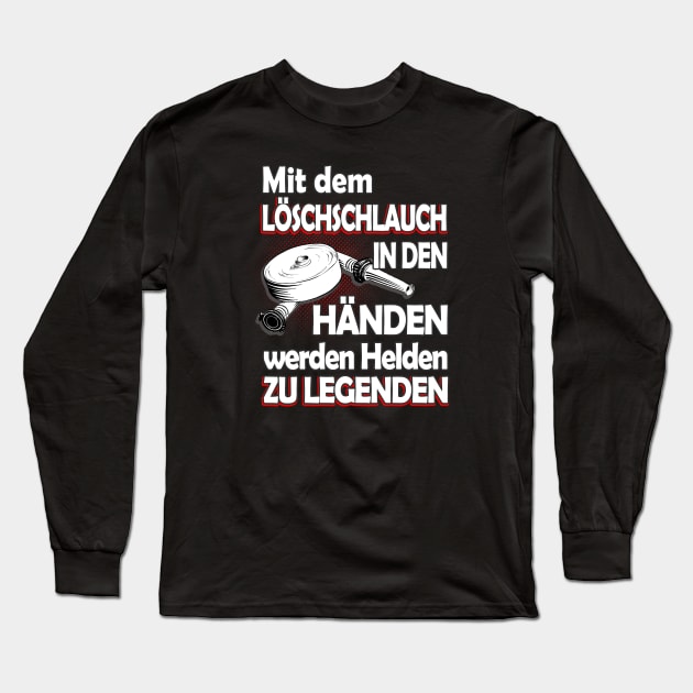 Feuerwehr Löschschlauch Helden Spruch Long Sleeve T-Shirt by Foxxy Merch